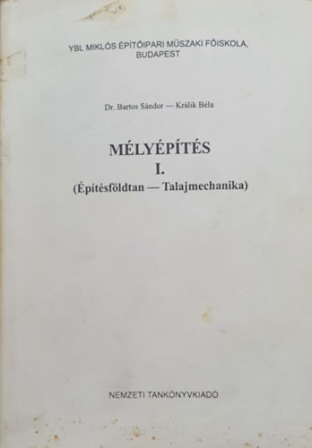 Bartos S�ndor Dr.- Kr�lik B�la - M�ly�p�t�s I. - �p�t�sf�ldtan - Talajmechanika