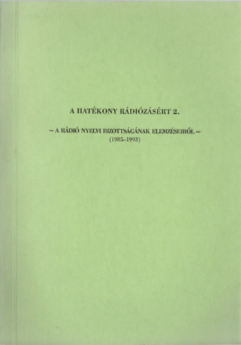 Bencdy Jzsef  (szerk.) - A hatkony rdizsrt 2. - A Rdi nyelvi bizottsgnak elemzseibl (1985-1993)