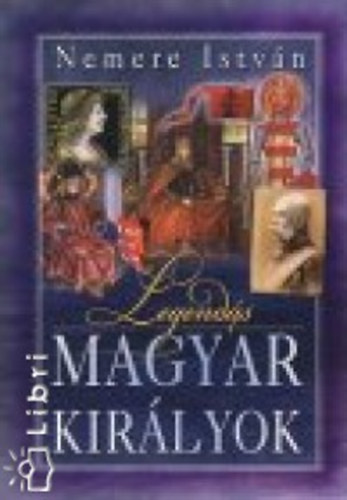 Nemere Istv�n - Legend�s magyar kir�lyok