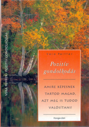 Vera Peiffer - Pozitív gondolkodás - Amire képesnek tartod magad, azt meg is tudod valósítani!