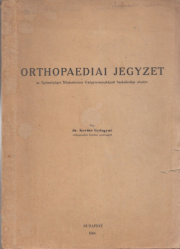 Dr. Kovcs Gyrgyn  (szerk.) - Orthopaediai jegyzet (az Egszsggyi Minisztrium Gygytornszkpz Szakiskolja rszre)