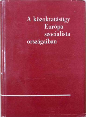 bent Ferenc  (szerk.) - A kzoktatsgy Eurpa szocialista orszgaiban