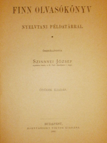 Szinnyei Jzsef - Finn olvasknyv (nyelvtani pldatrral)- Finnugor kziknyvek II.