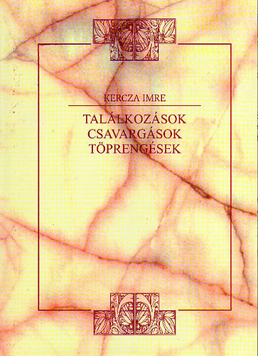 Kercza Imre - Tal�lkoz�sok, csavarg�sok, t�preng�sek