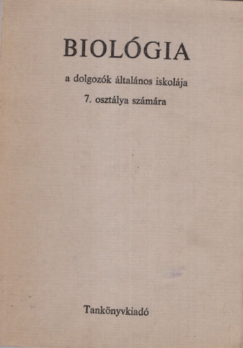 Dob� G�za - Biol�gia a dolgoz�k �ltal�nos iskol�ja 7. oszt�lya sz�m�ra