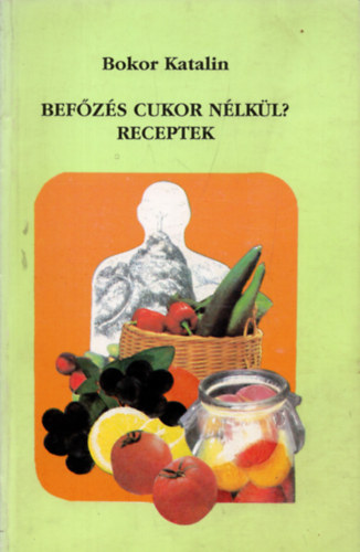 Bokor Katalin - Befzs cukor nlkl? Receptek