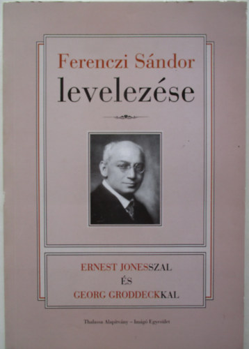 Kovács Anna (szerk.) Erős Ferenc (szerk.) - Ferenczi Sándor levelezése Ernest Jonesszal és Georg Groddeckkal