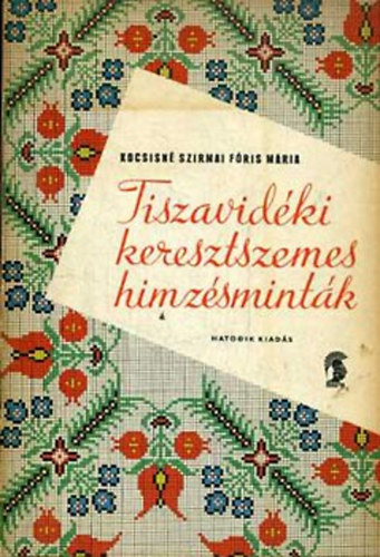Kocsisné Szirmai Fóris Mária - Tiszavidéki keresztszemes hímzésminták
